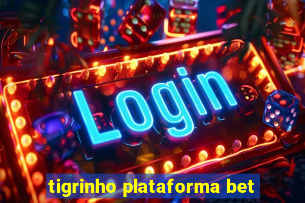 tigrinho plataforma bet